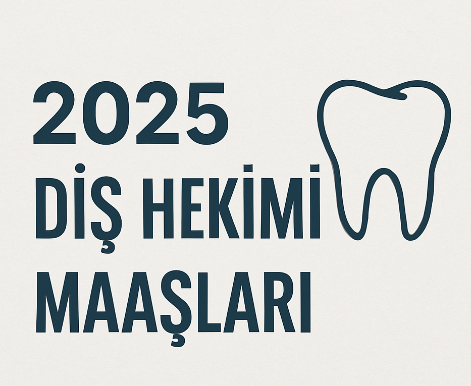 2025 Yılı Diş Hekimi Maaşları: Yeni Mezun, Uzman ve Kendi Kliniği Olan Diş Hekimi Kazançları