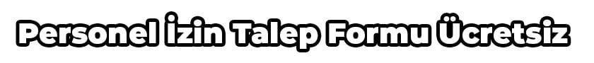 İzin Talep Formu, Ücretsiz Kulan 